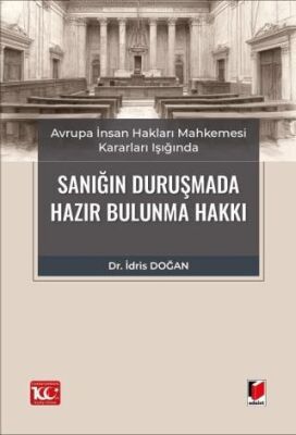 Avrupa İnsan Hakları Mahkemesi Kararları Işığında Sanığın Duruşmada Hazır Bulunma Hakkı - İdris Doğan kitap kapağı