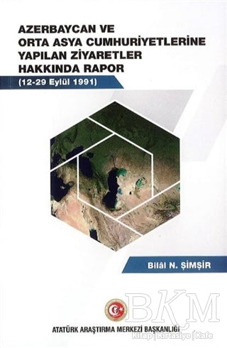 Azerbaycan ve Orta Asya Cumhuriyetlerine Yapılan Ziyaretler Hakkında Rapor 12-19 Eylül 1991 - Bilal N. Şimşir kitap kapağı