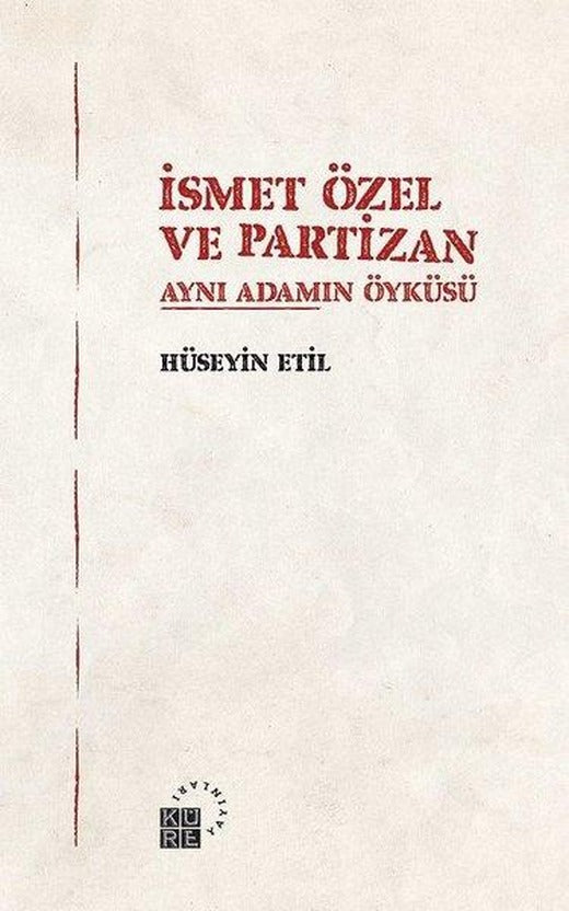 İsmet Özel ve Partizan-Aynı Adamın Öyküsü | Küre Yayınları (İnce Kapak)