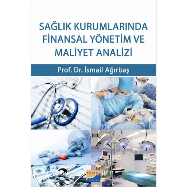 Sağlık Kurumlarında Finansal Yönetim ve Maliyet Analizi | Siyasal Kitabevi (İnce Kapak)