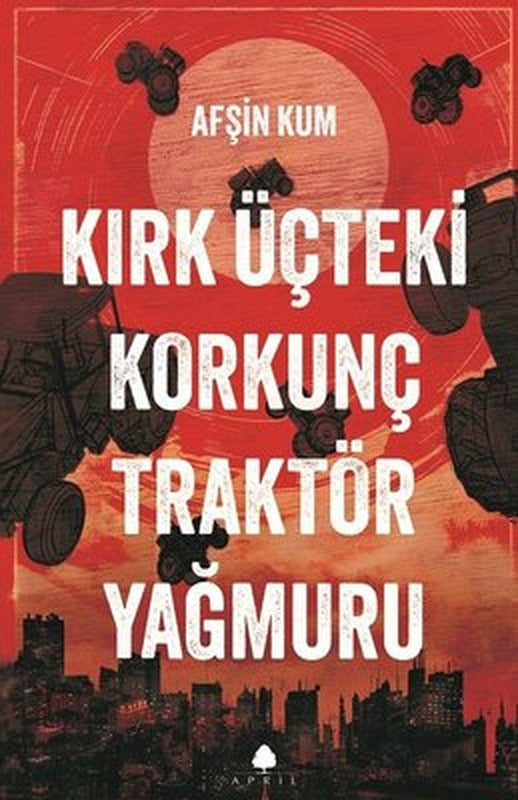 Kırk Üçteki Korkunç Traktör Yağmuru | April Yayıncılık (İnce Kapak)