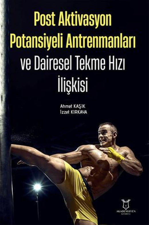 Post Aktivasyon Potansiyeli Antrenmanları ve Dairesel Tekme Hızı İlişkisi | Akademisyen Kitabevi (Ciltli)