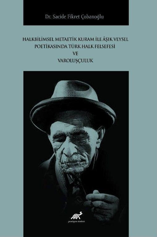 Halkbilimsel Metaetik Kuram ile Âşık Veysel Poetikasında Türk Halk Felsefesi ve Varoluşçuluk | Paradigma Akademi Yayınları (Ciltsiz)