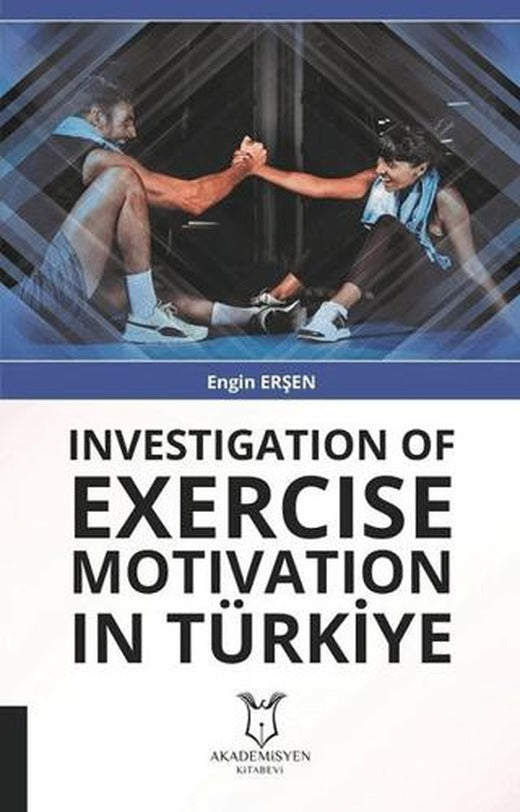Investigation Of Exercise Motivation In Türkiye | Akademisyen Kitabevi (Ciltsiz)