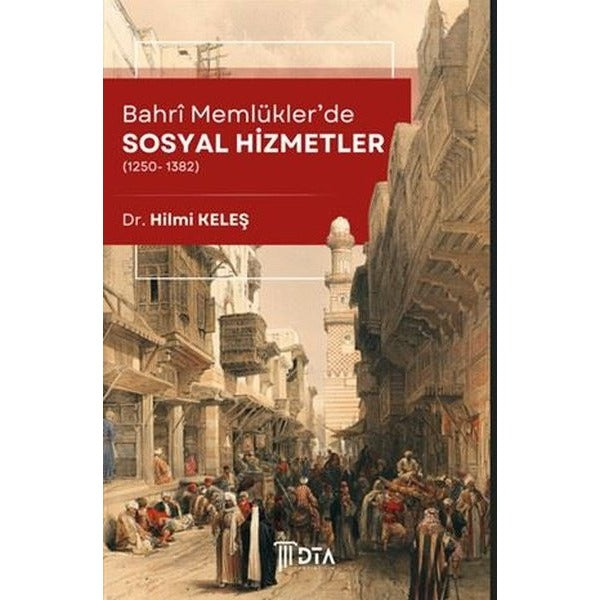 Bahri Memlükler'de Sosyal Hizmetler (1250 - 1382) | DTA Yayıncılık (İnce Kapak)