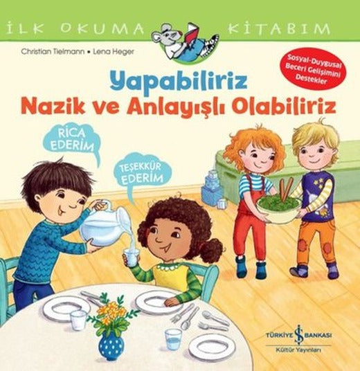 Yapabiliriz Nazik ve Anlayışlı Olabiliriz - İlk Okuma Kitabım | İş Bankası Kültür Yayınları