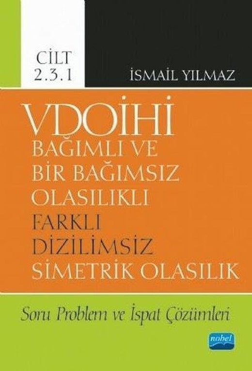 VDOİHİ Cilt 2.3.1-Soru Problem ve İspat Çözümleri-Bağımlı ve Bir Bağımsız Olasılıklı Farklı Dizilims | Nobel Akademik Yayıncılık (İnce Kapak)