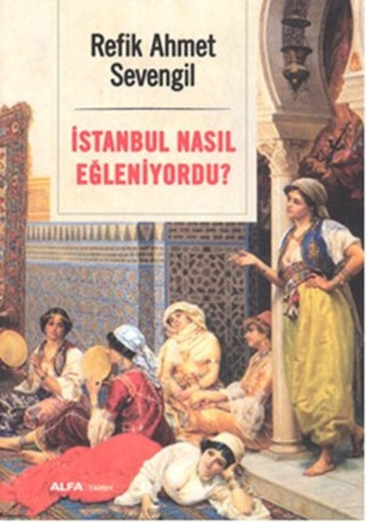 İstanbul Nasıl Eğleniyordu? | Alfa Yayınları