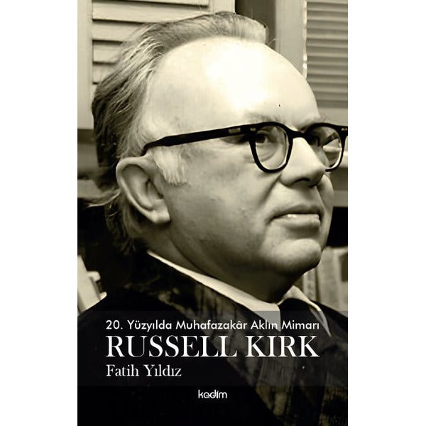 20. Yüzyılda Muhafazakar Aklın Mimarı: Russel Kırk | Kadim (İnce Kapak)