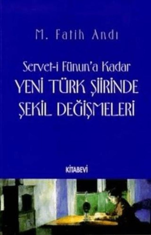 Servet-i Fünun’a Kadar Yeni Türk Şiirinde Şekil Değişmeleri | Kitabevi Yayınları (Ciltsiz)