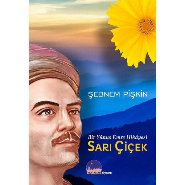 Sarı Çiçek - Bir Yunus Emre Hikayesi | Kent Kitap (İnce Kapak)