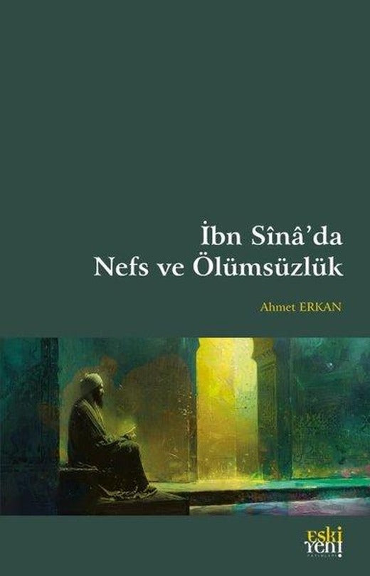 İbn Sina'da Nefs ve Ölümsüzlük | Eskiyeni Yayınları (İnce Kapak)