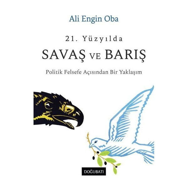21. Yüzyılda Savaş ve Barış - Politik Felsefe Açısından Bir Yaklaşım | Doğu Batı Yayınları
