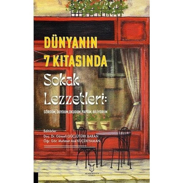 Dünyanın 7 Kıtasında Sokak Lezzetleri: Gördüm, Duydum, Okudum, Yaptım, Biliyorum | Akademisyen Kitabevi (Ciltsiz)