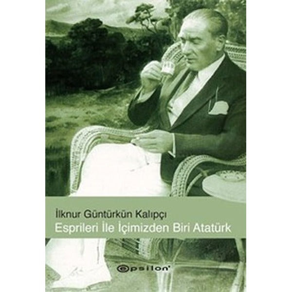 Esprileri ile İçimizden Biri Atatürk