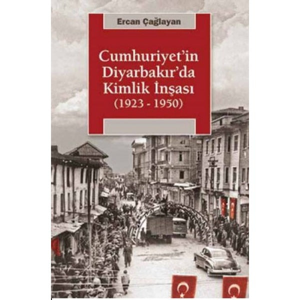 Cumhuriyet'in Diyarbakır'da Kimlik İnşası (1923 - 1950) | İletişim Yayınevi (Ciltsiz)