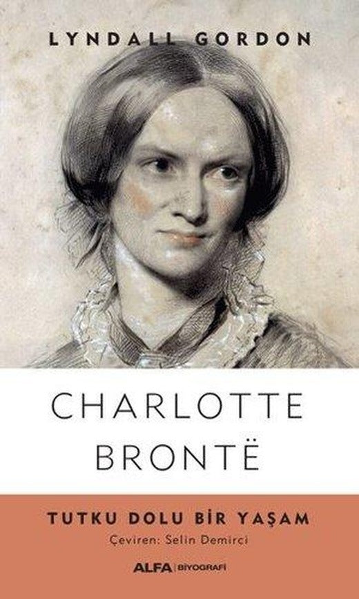 Charlotte Bronte-Tutku Dolu Bir Yaşam | Alfa Yayıncılık (İnce Kapak)