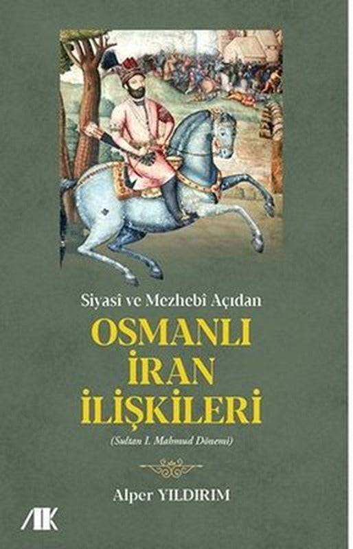 Siyasi ve Mezhebi Açıdan Osmanlı İran İlişkileri - Sultam 1. Mahmud Dönemi | Akademik Kitaplar