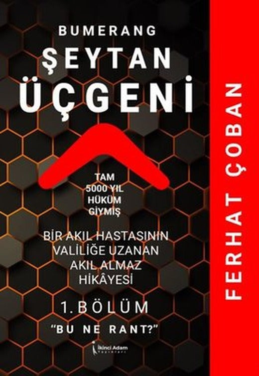 Bumerang Şeytan Üçgeni - 1.Bölüm Bu Ne Rant? Bir Akıl Hastasının Valiliğe Uzanan Akıl Almaz Hikayesi | İkinci Adam Yayınları