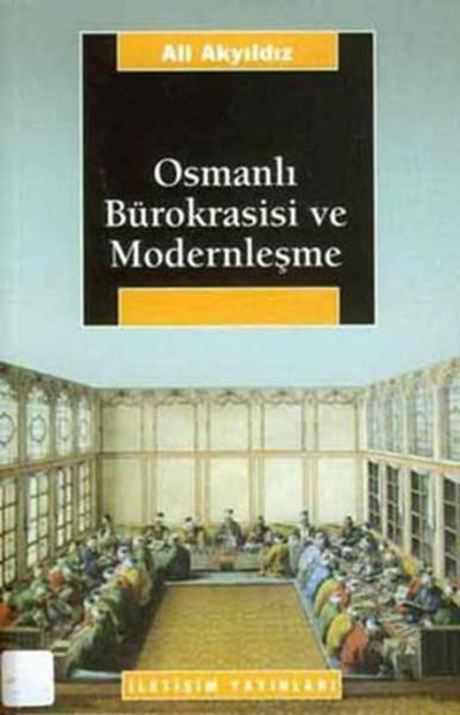 Osmanlı Bürokrasisi ve Modernleşme | İletişim Yayınları - Araştırma-İnceleme Dizisi (İnce Kapak)