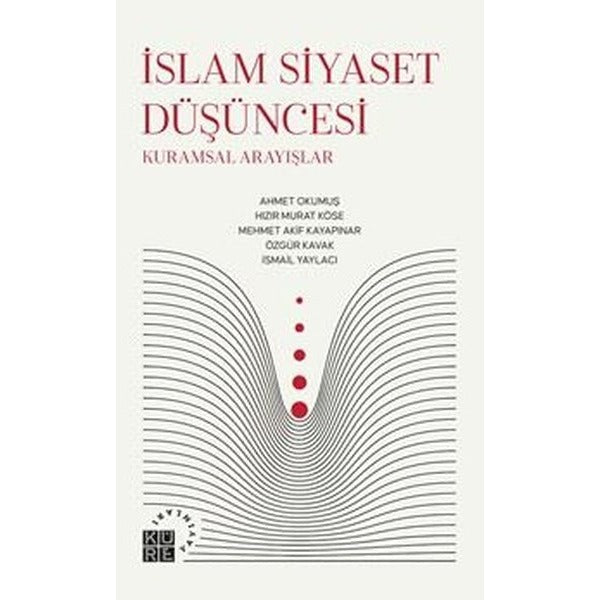 İslam Siyaset Düşüncesi: Kuramsal Arayışlar | Küre Yayınları (İnce Kapak)
