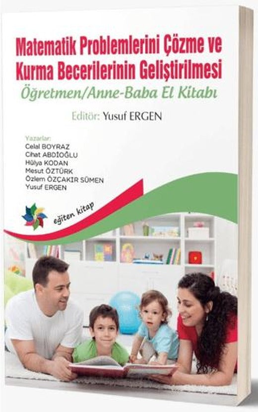 Matematik Problemlerini Çözme ve Kurma Becerilerinin Geliştirilmesi: Öğretmen - Anne-Baba El Kitabı