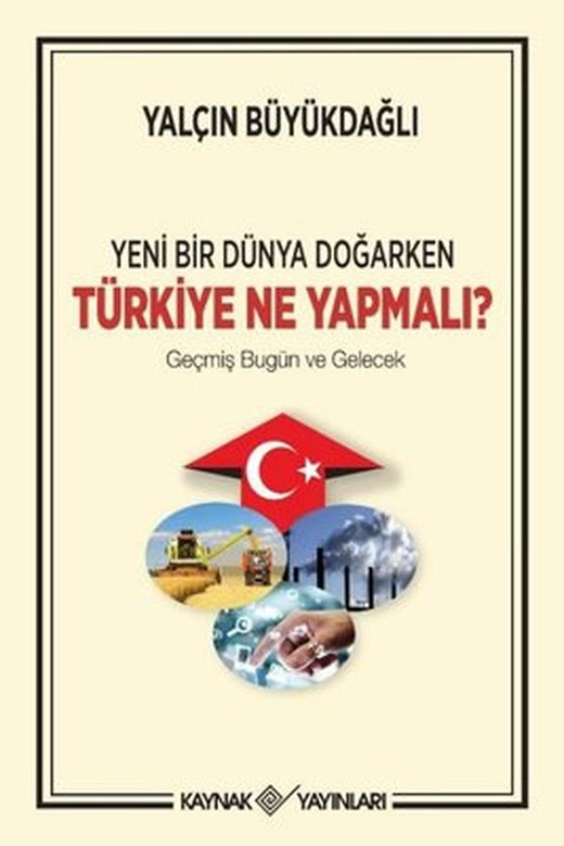 Yeni Bir Dünya Doğarken Türkiye Ne Yapmalı? | Kaynak Yayınları