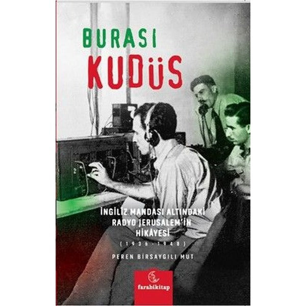 Burası Kudüs - İngiliz Mandası Altındaki Radyo Jerusalem'in Hikayesi (1936 - 1948) | Farabi Kitap (İnce Kapak)