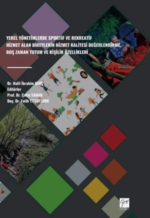 Yerel Yönetimlerde Sportif Ve Rekreatif Hizmet Alan Bireylerin Hizmet Kalitesi Değerlendirme, Boş Zaman Tutum Ve Kişilik Özellikleri | Gazi Kitabevi (Ciltsiz)