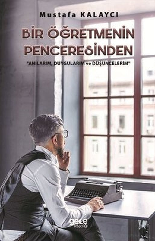 Bir Öğretmenin Penceresinden: Anılarım-Duygularım ve Düşüncelerim | Gece Kitaplığı
