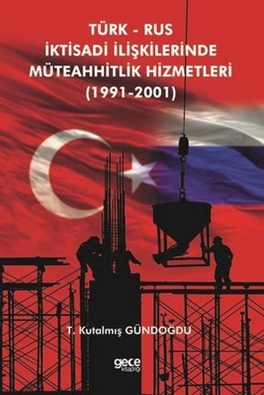 Türk-Rus İktisadi İlişkilerinde Müteahhitlik Hizmetleri 1991-2001 | Gece Kitaplığı