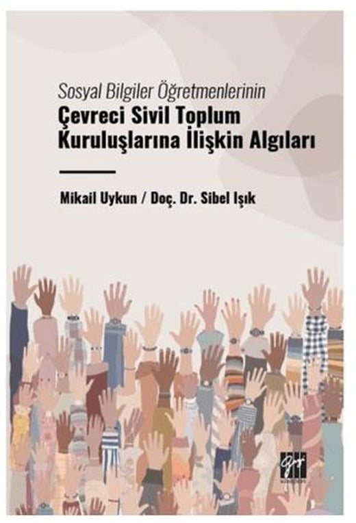 Sosyal Bilgiler Öğretmenlerinin Çevreci Sivil Toplum Kuruluşlarına İlişkin Algıları | Gazi Kitabevi (Ciltsiz)