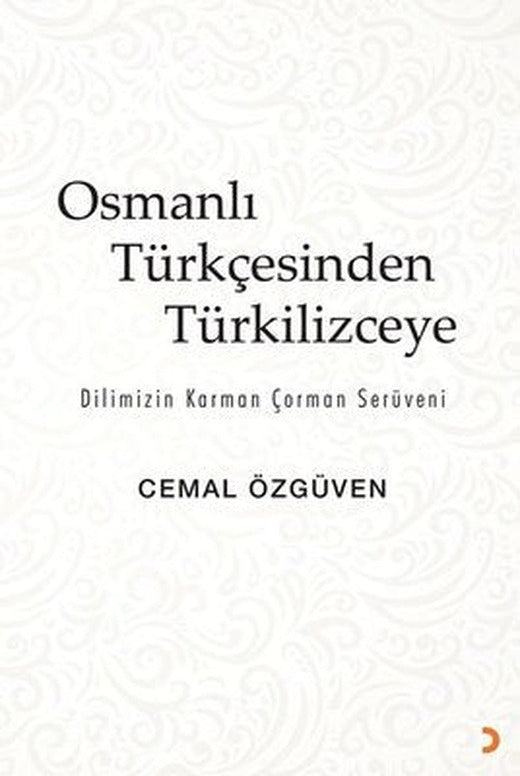 Osmanlı Türkçesinden Türkilizceye - Dilimizin Karman Çorman Serüveni | Cinius