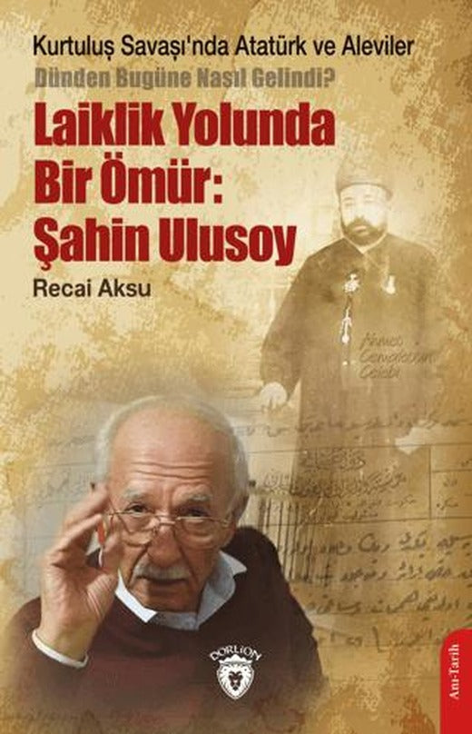Kurtuluş Savaşı’nda Atatürk ve Aleviler-Dünden Bugüne Nasıl Gelindi?- Laiklik Yolunda Bir Ömür: Şahin Ulusoy