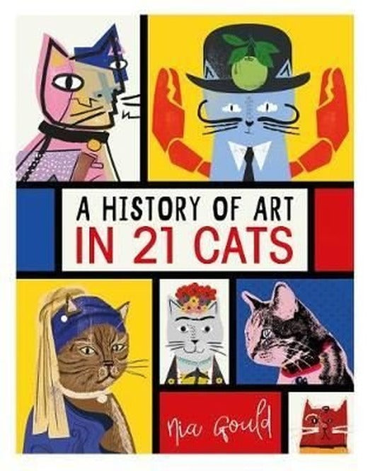 A History of Art in 21 Cats: From the Old Masters to the Modernists the Moggy as Muse: an illustrat | Michael O Mara