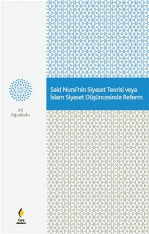 Said Nursi'nin Siyaset Teorisi veya İslam Siyaset Düşüncesinde Reform | Çıra Yayınları (Ciltsiz)