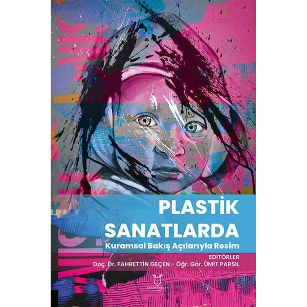 Plastik Sanatlarda Kuramsal Bakış Açılarıyla Resim | Akademisyen Kitabevi (Ciltsiz)