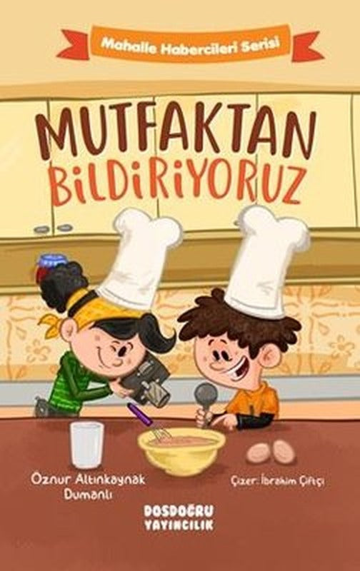 Mutfaktan Bildiriyoruz - Mahalle Habercileri Serisi | Dosdoğru Yayıncılık (İnce Kapak)