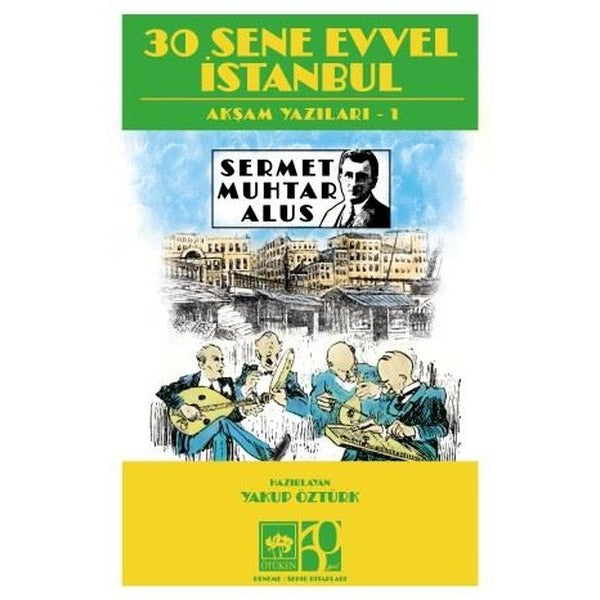 30 Sene Evvel İstanbul-Akşam Yazıları 1 | Ötüken Neşriyat (İnce Kapak)