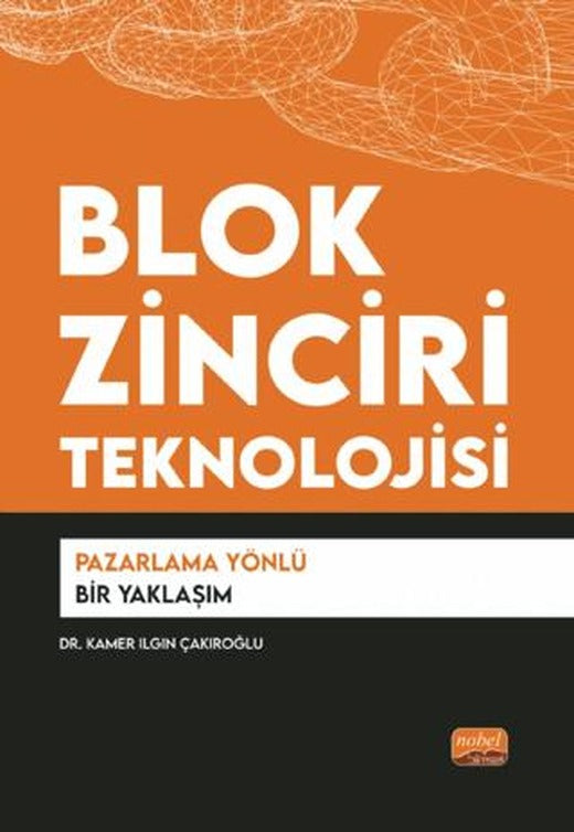 Blok Zinciri Teknolojisi - Pazarlama Yönlü Bir Yaklaşım | Nobel Bilimsel Eserler (Ciltsiz)