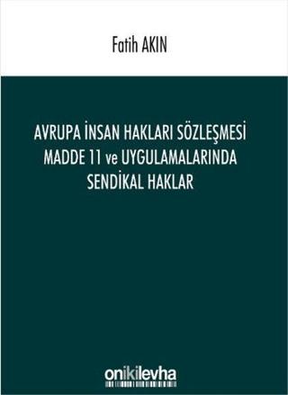 Avrupa İnsan Hakları Sözleşmesi Madde 11 ve Uygulamalarında Sendikal Haklar