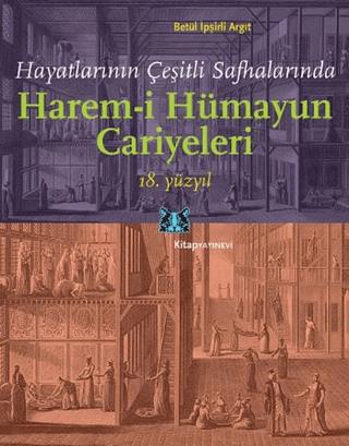 Hayatlarının Çeşitli Safhalarında Harem-i Hümayun Cariyeleri 18. Yüzyıl