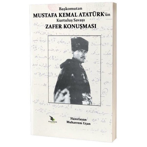 Başkomutan Mustafa Kemal Atatürk'ün Kurtuluş Savaşı Zafer Konuşması | Kalender Yayınevi