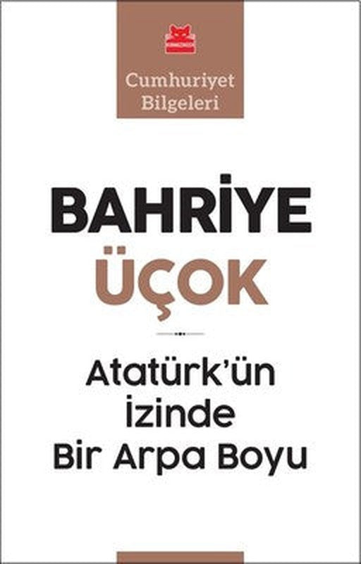 Atatürk'ün İzinde Bir Arpa Boyu-Cumhuriyet Bilgeleri | Kırmızı Kedi