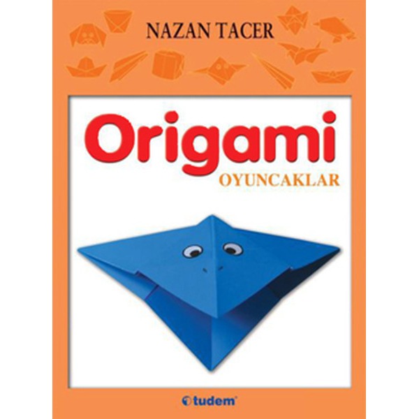 Origami: Oyuncaklar | Tudem Yayınları (Ciltsiz)
