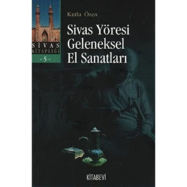 Sivas Yöresi Geleneksel El Sanatları | Kitabevi Yayınları (Ciltsiz)