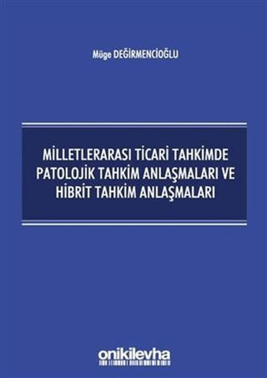 Milletlerarası Ticari Tahkimde Patolojik Tahkim Anlaşmaları ve Hibrit Tahkim Anlaşmaları | On İki Levha Yayınları (Ciltsiz)