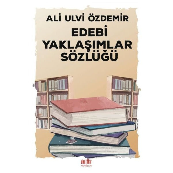 Edebi Yaklaşımlar Sözlüğü | Akıl Fikir Yayınları (İnce Kapak)