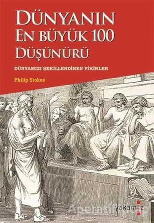 Dünyanın En Büyük 100 Düşünürü - Philip Stokes - Yakamoz Yayınevi | Yakamoz Yayınevi