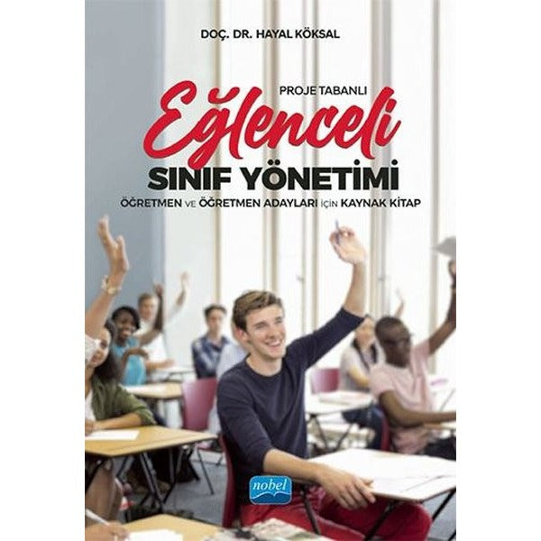 Proje Tabanlı Eğlenceli Sınıf Yönetimi - Öğretmen ve Öğretmen Adayları için Kaynak Kitap | Nobel Akademik Yayıncılık (İnce Kapak)